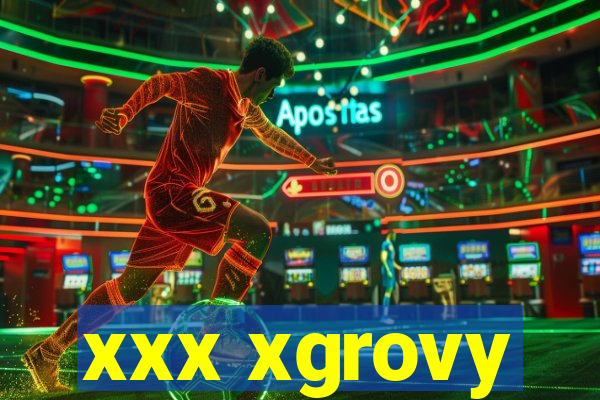 xxx xgrovy